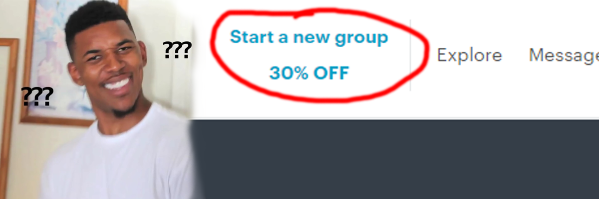 Start a new Meetup group: 30% off?  Why not 100% off?! (Casual Events)